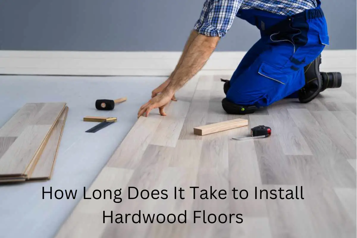 How Long Does It Take to Install Hardwood Floors