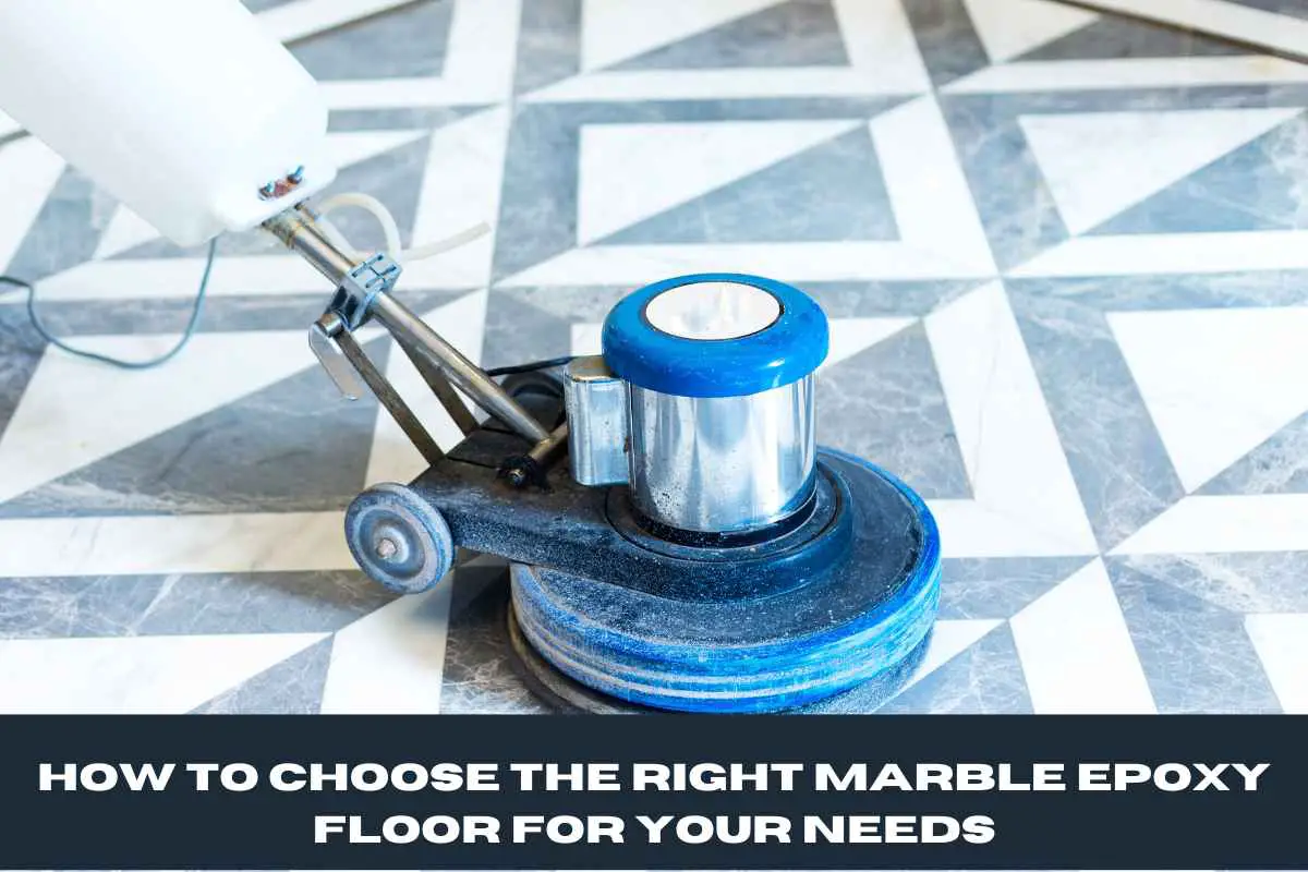 How to Choose the Right Marble Epoxy Floor for Your Needs